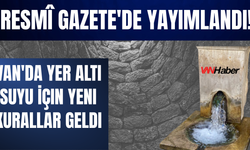 Resmî Gazete'de Yayımlandı! Van'da Yer Altı Suyu İçin Yeni Kurallar Geldi!