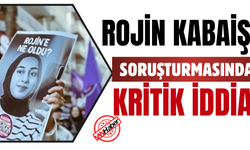Rojin Kabaiş Soruşturmasında Dikkat Çeken İddia!