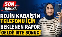 Rojin Kabaiş'in Telefonu İçin Beklenen Rapor Geldi! İşte Sonuç