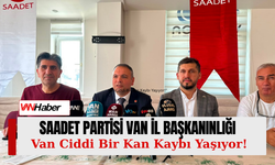 Saadet Partisi Van İl Başkanı Özay İlhan: "Van Son 5 Yılda Ciddi Kan Kaybetti!!"
