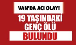 Van'da Kahreden Olay! 19 Yaşındaki Genç Ölü Bulundu