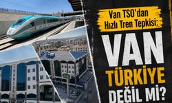 Van TSO'dan Hızlı Tren Tepkisi: "Van Türkiye Değil mi?"
