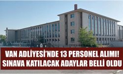 Van Adliyesi’nde 13 Personel Alımı! Sınava Katılacak Adaylar Belli Oldu