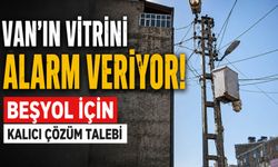 Van'ın Vitrini Alarm Veriyor! Beşyol İçin Kalıcı Çözüm Talebi