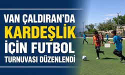 Van Çaldıran'da Kardeşlik İçin Futbol Turnuvası Düzenlendi
