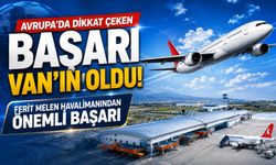 Avrupa'da Dikkat Çeken Başarı Van'ın Oldu! Ferit Melen Havalimanından Önemli Başarı