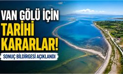Van Gölü İçin Tarihi Kararlar! Sonuç Bildirgesi Açıklandı