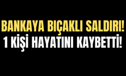 Banka Şubesine Bıçaklı Saldırı: 1 Kişi Hayatını Kaybetti