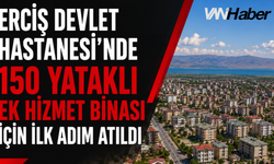 Erciş Devlet Hastanesi'nde 150 Yataklı Ek Hizmet Binası İçin İlk Adım Atıldı