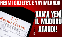Resmi Gazete'de Yayımlandı: Van'a Yeni Il Müdürü Atandı!