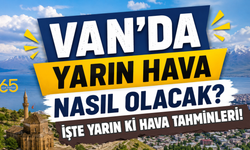 Van'da Ve İlçelerinde Yarın Hava Nasıl Olacak? (15 Temmuz 2026)