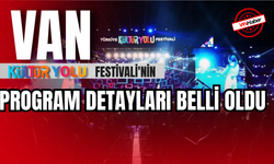 Van Kültür Yolu Festivali'nin Program Detayları Belli Oldu!