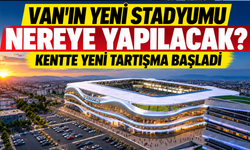 Van'ın Yeni Stadyumu Nereye Yapılacak? Mevcut Yer Mi Yeni Alan Mı? Kentte Tartışma Yarattı!