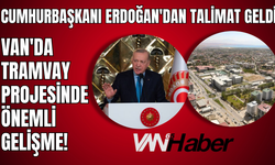 Van'a Tramvay İçin Cumhurbaşkanı Erdoğan'dan Dikkat Çeken Talimat