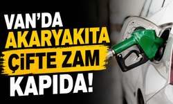 Van'da Akaryakıta Çifte Zam Kapıda!
