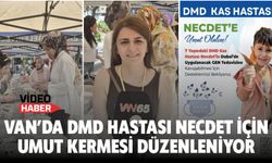 Van’da DMD Hastası Necdet için umut kermesi Düzenleniyor