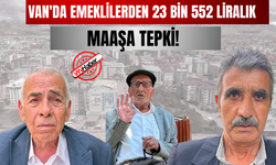 Van'da Emeklilerden 23 Bin 552 Liralık Maaşa Tepki!