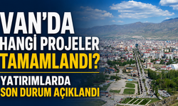 Van'da Hangi Projeler Tamamlandı? 78 Milyar TL'lik Yatırımlarda Son Durum Açıklandı