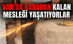 Van'da Yarım Asırlık Demircilik Geleneği Sürüyor!