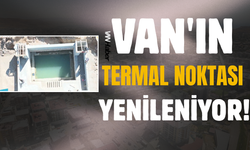 Van'ın Termal Noktası Yenileniyor!