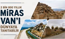 2 Bin 800 Yıllık Miras Van'ı Dünyaya Tanıtabilir