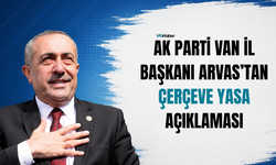 AK Parti Van İl Başkanı Arvas’tan Çerçeve Yasa Açıklaması