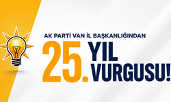 AK Parti Van'dan 25. Yıl Çıkışı!