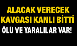 Alacak Verecek Kavgası Kanlı Bitti: Ölü ve Yaralılar Var!