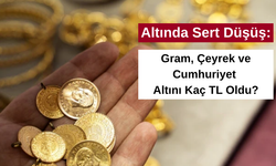 Altında Sert Düşüş: Gram, Çeyrek ve Cumhuriyet Altını Kaç TL Oldu?