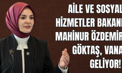 Bakan Göktaş Yarın Van'a Geliyor!