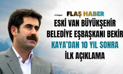 Eski Van Büyükşehir Belediye Eşbaşkanı Bekir Kaya’dan 10 Yıl Sonra İlk Açıklama