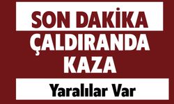 SON DAKİKA: Çaldıranda Kaza! Yaralılar Var