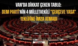 Van'da Dikkat Çeken Tablo: Dem Parti'nin 4 Milletvekili "Çerçeve Yasa" Teklifine İmza Atmadı