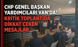 CHP Van İl Başkanlığı, Genel Başkan Yardımcılarını Ağırladı! Van'dan Önemli Mesajlar Verildi
