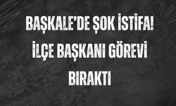 Başkale’de Şok İstifa! İlçe Başkanı Görevi Bıraktı