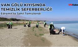 Van Gölü Kıyısında Temizlik Seferberliği! Edremit’te Doğan Kamping Sahili Temizlendi