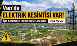 Van’da Elektrikler Kesilecek! VEDAŞ Saat Vererek Duyurdu