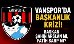 Vanspor’da Başkanlık Krizi! Başkan Değişti mi? Başkan Şahin Arslan mı, Fatih Sarp Mı?