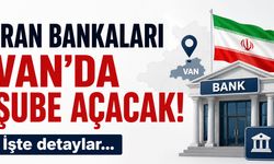 Van TSO Başkanı Duyurdu! İran Bankaları Van’da Şube Açabilir!