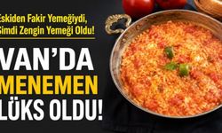 Eskiden Fakir Yemeğiydi, Şimdi Zengin Yemeği Oldu!  Van’da menemen lüks oldu!