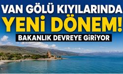 Van Gölü Kıyılarında Yeni Dönem! Bakanlığı Devreye Giriyor!