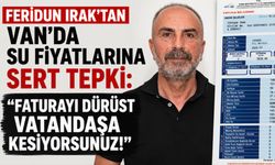 Feridun Irak’tan Van’daki su fiyatlarına tepki: Faturayı dürüst vatandaşa kesiyorsunuz!
