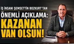 Şemsettin Bozkurt’tan Van TSO seçimleri mesajı: Sonunda kazanan Van olsun