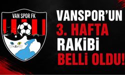 Vanspor’un 3. Hafta Rakibi Belli Oldu! İşte Maçın Tarihi ve Saati