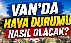 Van’da Hava Değişiyor! Sıcaklıklar 31 Dereceye Çıkacak 19 Ağustos 2026