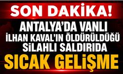 Antalya’da Vanlı İlhan Kaval’ın Öldürüldüğü Silahlı Saldırıda 2 Şüpheli Tutuklandı