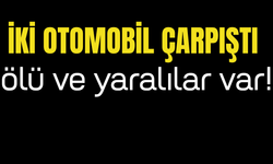 İki Otomobil Çarpıştı: Ölü ve Yaralılar Var!