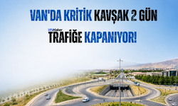 Van'da Kritik Kavşak 2 Gün Trafiğe Kapanıyor!