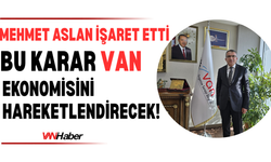 Van OSB Başkanı Aslan'dan Dikkat Çeken Açıklama: “Tarihi Bir Adım”