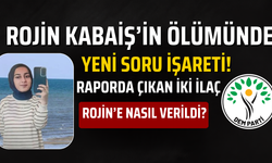Rojin Kabaiş Soruşturmasında Kritik Soru: Bu İlaçlar Rojin’e Kim Tarafından Verildi?